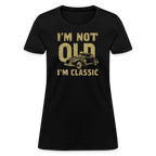 I'm Not Old I'M Classic Women's Contoured T-Shirt