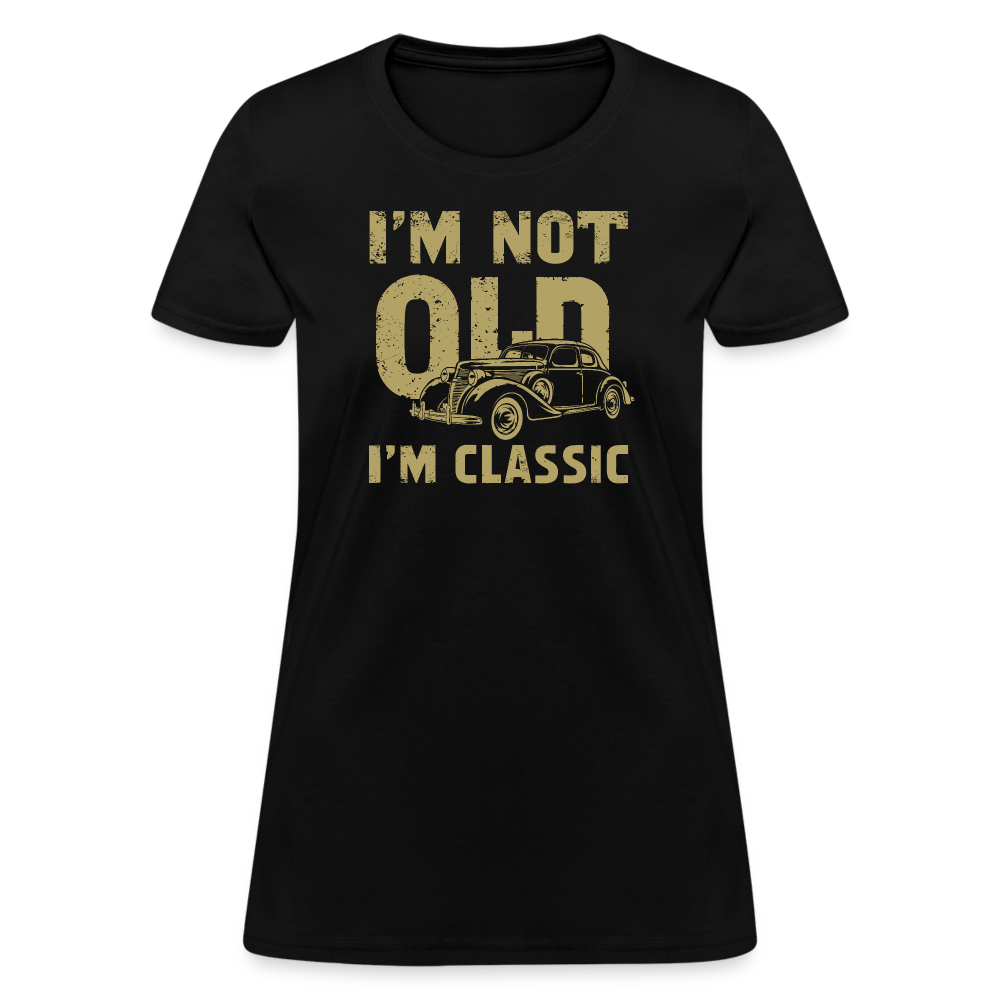 I'm Not Old I'M Classic Women's Contoured T-Shirt - black