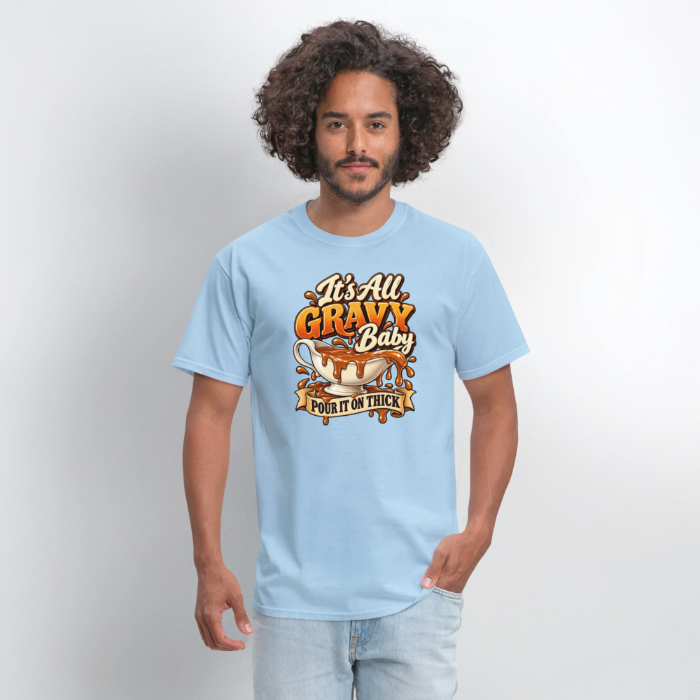 It’s All Gravy Baby – Pour It On Thick T-Shirt - powder blue