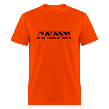 I'm Not Arguing I'm Just Explaining Why I'm Right T-Shirt - orange