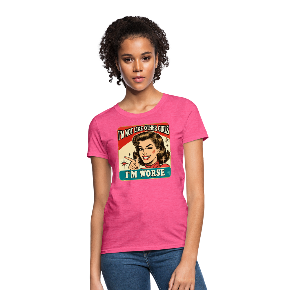 I'm Not Like Other Girls I'm Worse Women's T-Shirt - heather pink