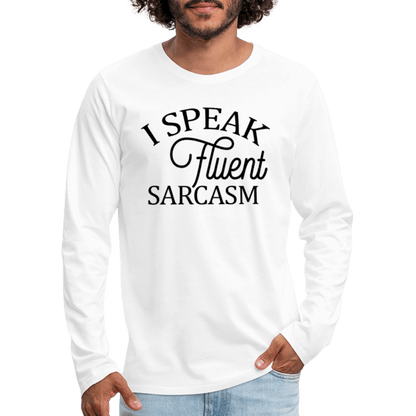 I Speak Fluent Sarcasm Men's Premium Long Sleeve T-Shirt - white