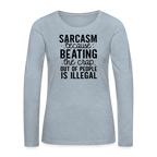 Sarcasm Because Beating People Is Illegal Women's Long Sleeve T-Shirt