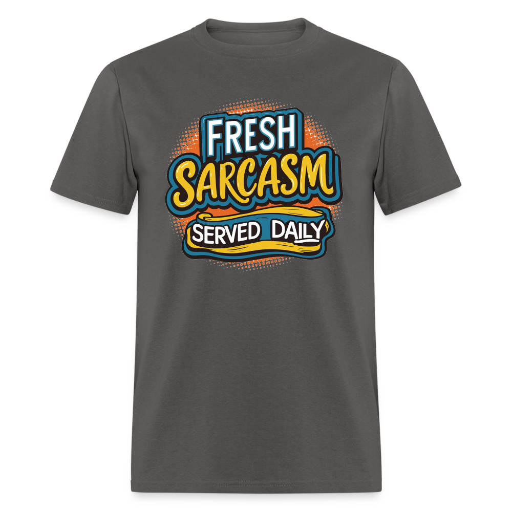 Fresh Sarcasm Served Daily T-Shirt - charcoal