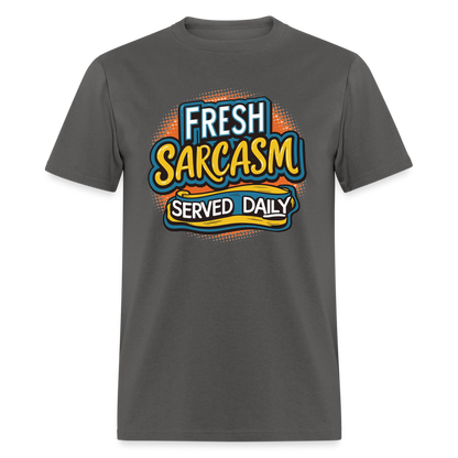 Fresh Sarcasm Served Daily T-Shirt - charcoal