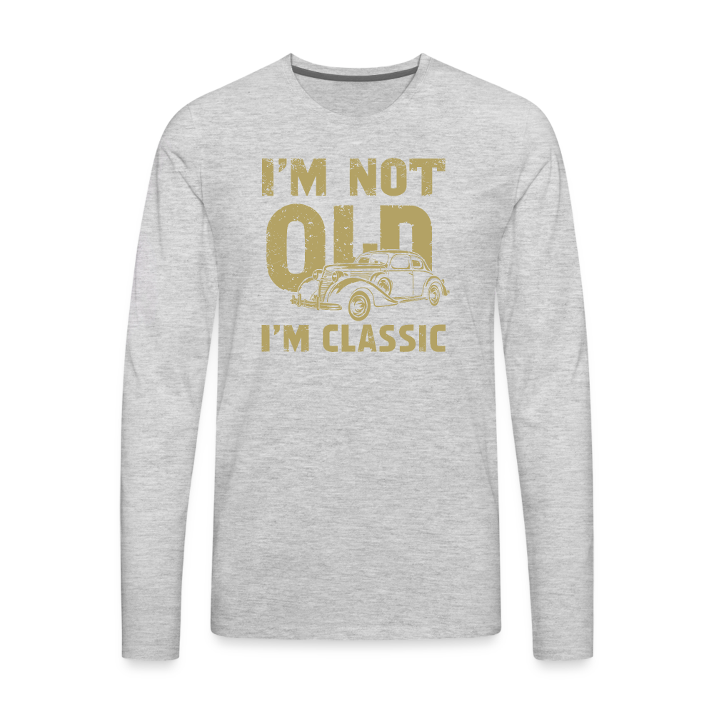 I'm Not Old I'M Classic Men's Premium Long Sleeve T-Shirt - heather gray