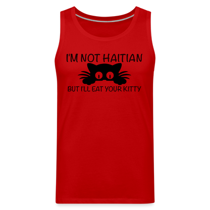 I'm Not Haitian But I'll Eat Your Kitty Men’s Premium Tank Top - red