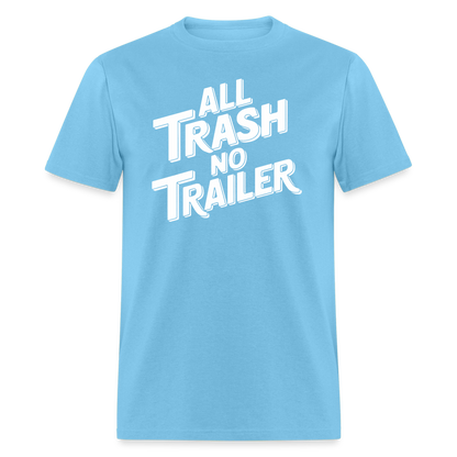 All Trash No Trailer T-Shirt - aquatic blue