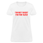 I'm Not Short I'm Fun Sized Women's T-Shirt (Funny Graphic Tee)