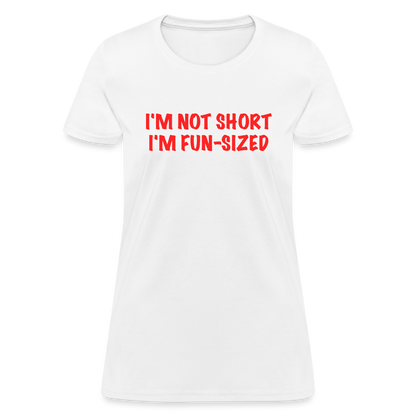 I'm Not Short I'm Fun Sized Women's T-Shirt (Funny Graphic Tee) - white