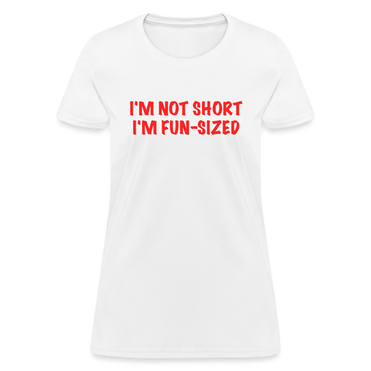 I'm Not Short I'm Fun Sized Women's T-Shirt (Funny Graphic Tee) - white