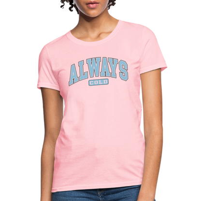 Always Cold Women's Contoured T-Shirt - pink