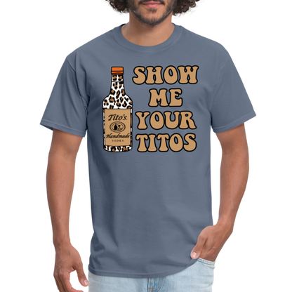 Funny Vodka (Show Me Your Tito's) T-Shirt - denim