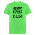 Sarcasm Because Beating People Is Illegal T-Shirt