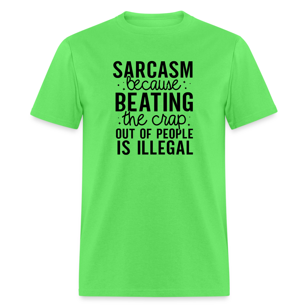 Sarcasm Because Beating People Is Illegal T-Shirt - kiwi