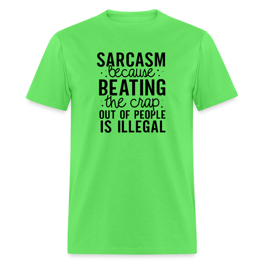 Sarcasm Because Beating People Is Illegal T-Shirt - kiwi