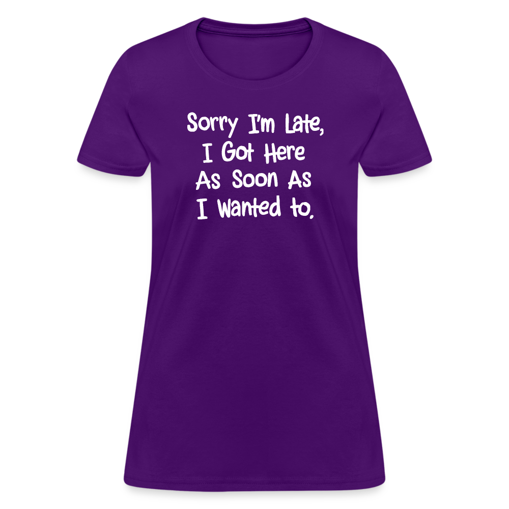 Sorry I'm Late, Got Here As Soon As I Wanted Women's Contoured T-Shirt - purple