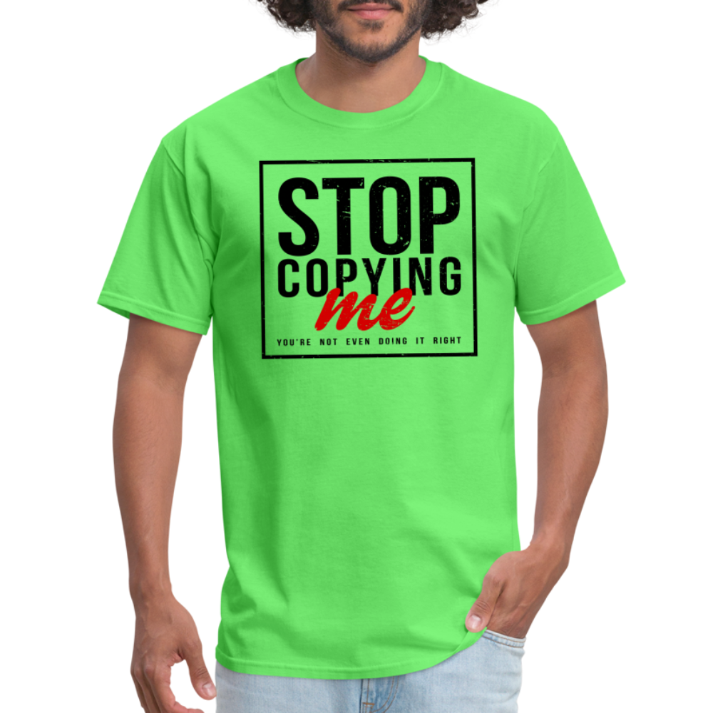 Stop Copying Me T-Shirt - kiwi