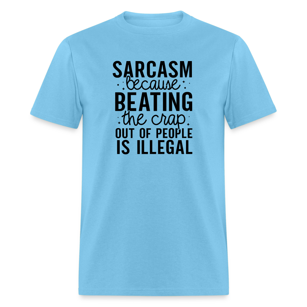 Sarcasm Because Beating People Is Illegal T-Shirt - aquatic blue