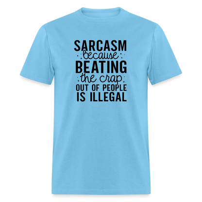 Sarcasm Because Beating People Is Illegal T-Shirt - aquatic blue