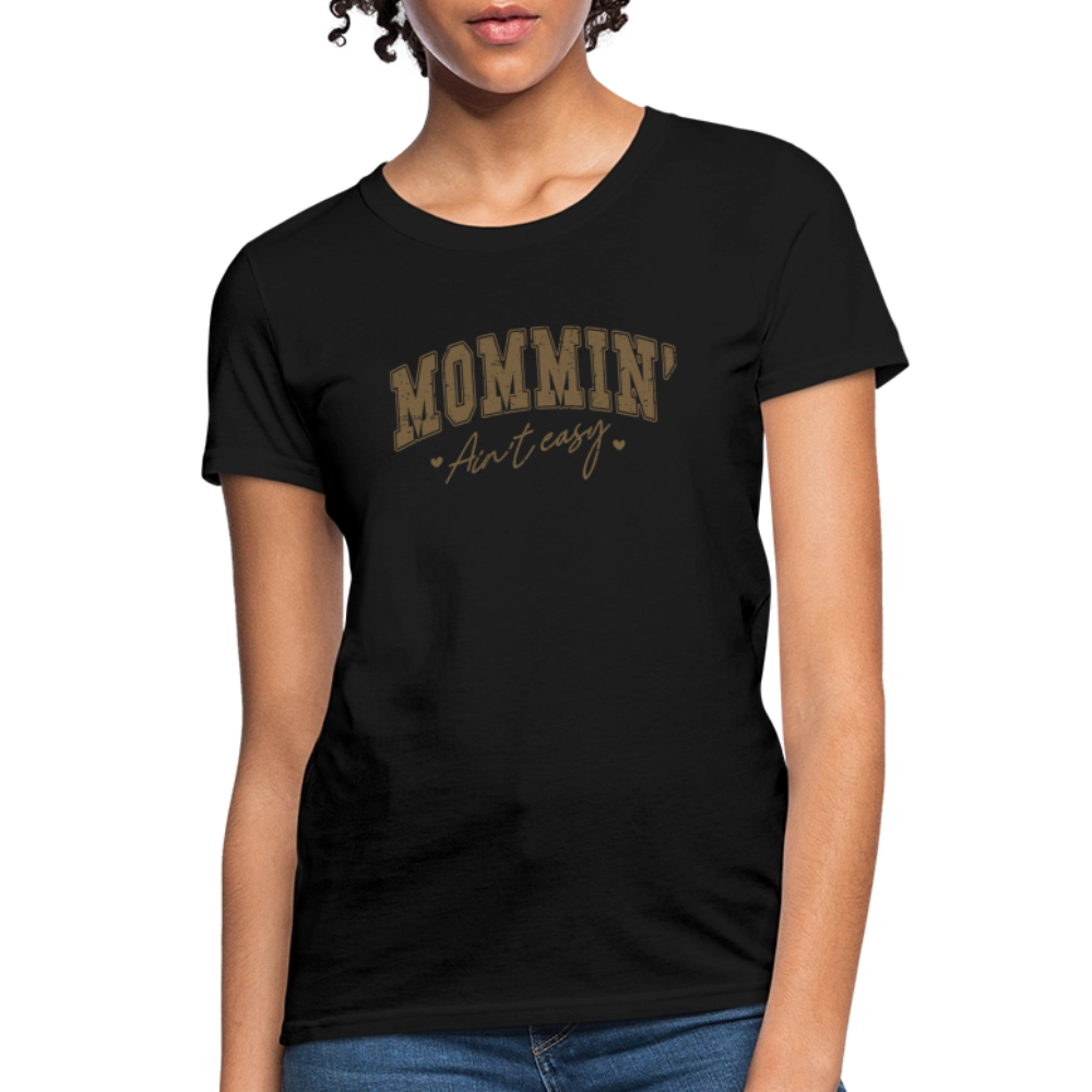 Mommin' Ain’t Easy Women’s T-Shirt – Funny and Honest Mom Life Tee Color: black