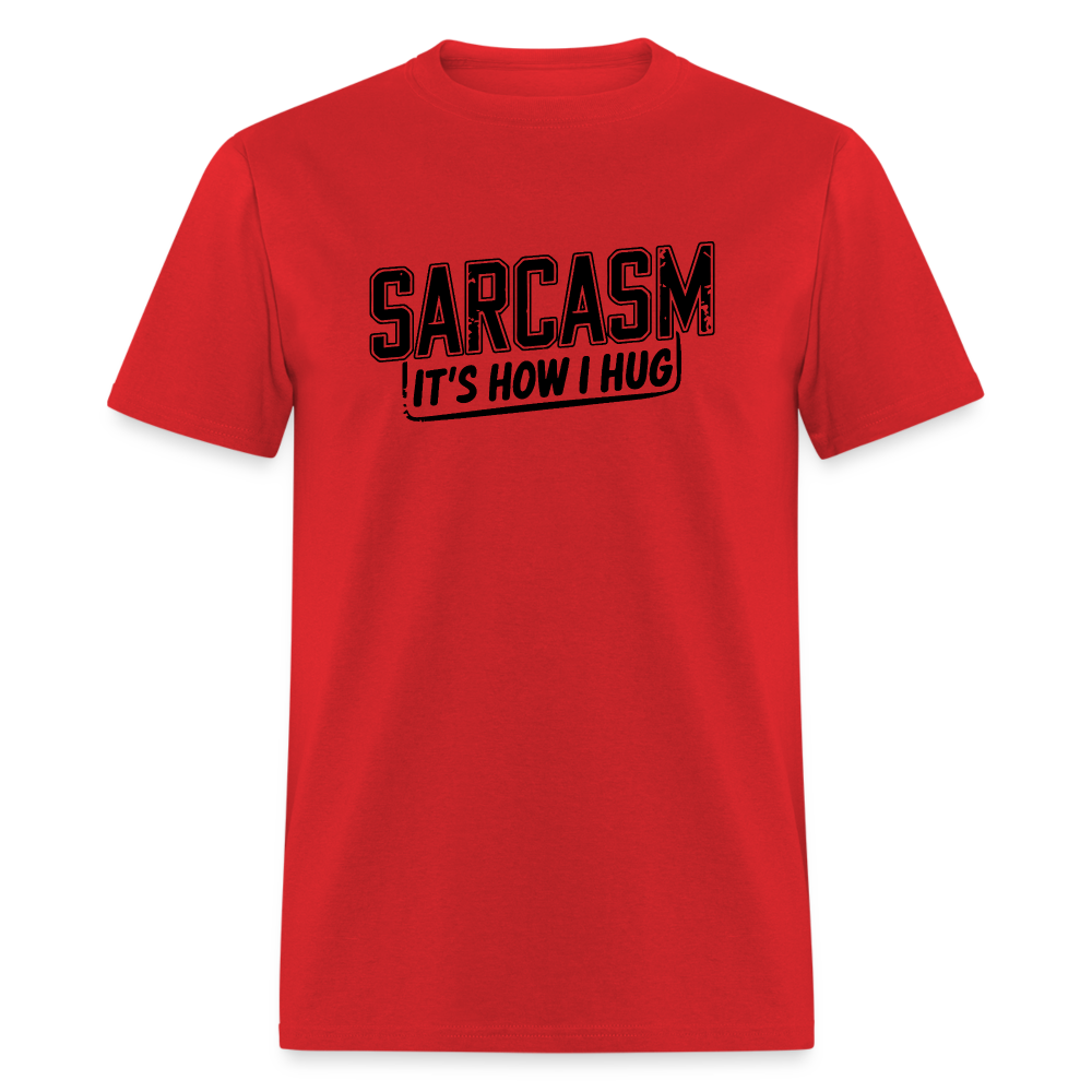 Sarcasm It's How I Hug T-Shirt - red