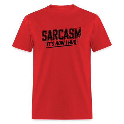 Sarcasm It's How I Hug T-Shirt - red