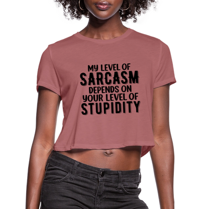 My Level of Sarcasm Depends on You Level of Stupidity Women's Cropped T-Shirt - mauve