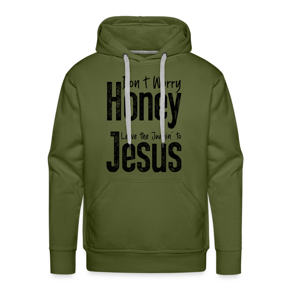 Don't Worry Honey Leave the Judgin' to Jesus Men’s Premium Hoodie - olive green