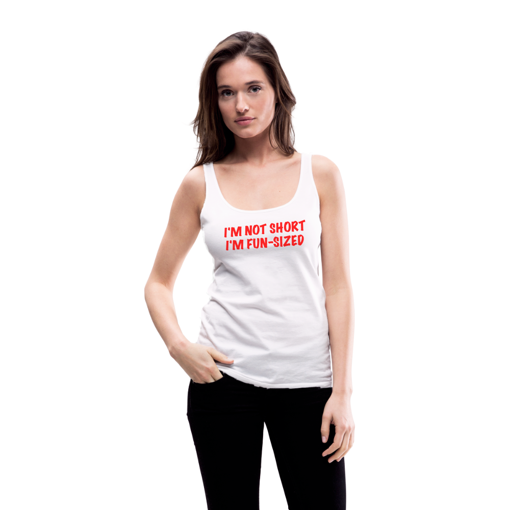 I'm Not Short I'm Fun Sized Women’s Premium Tank Top (Funny Graphic Tee) - white