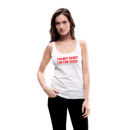 I'm Not Short I'm Fun Sized Women’s Premium Tank Top (Funny Graphic Tee) - white