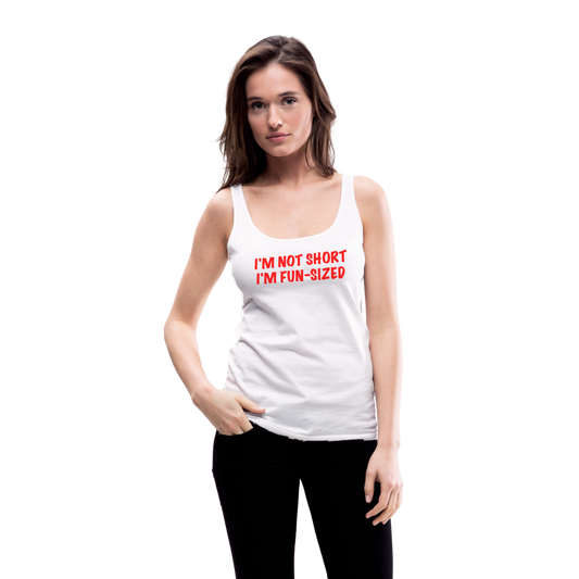 I'm Not Short I'm Fun Sized Women’s Premium Tank Top (Funny Graphic Tee) - white