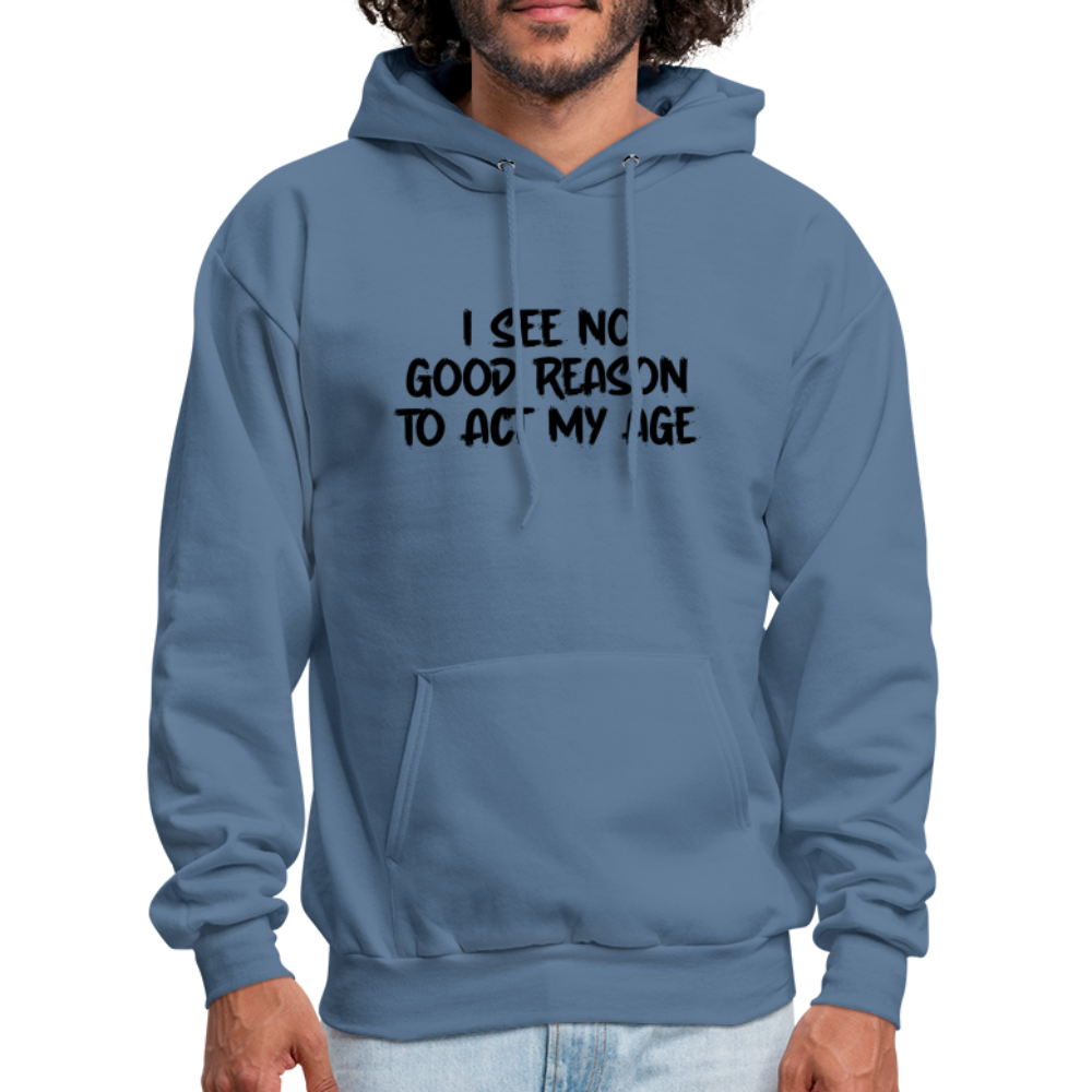 I See No Good Reason To Act My Age Hoodie - denim blue