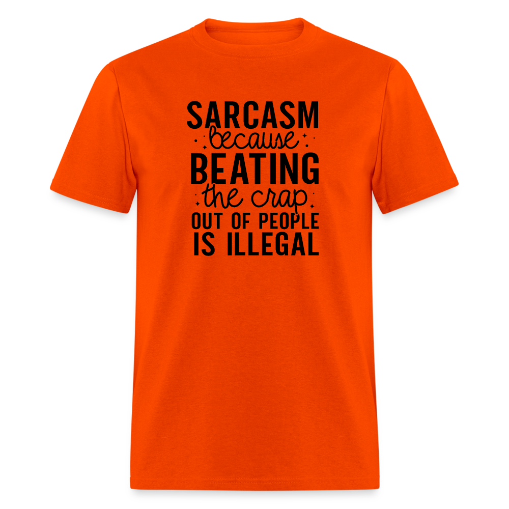 Sarcasm Because Beating People Is Illegal T-Shirt - orange