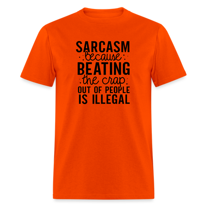 Sarcasm Because Beating People Is Illegal T-Shirt - orange