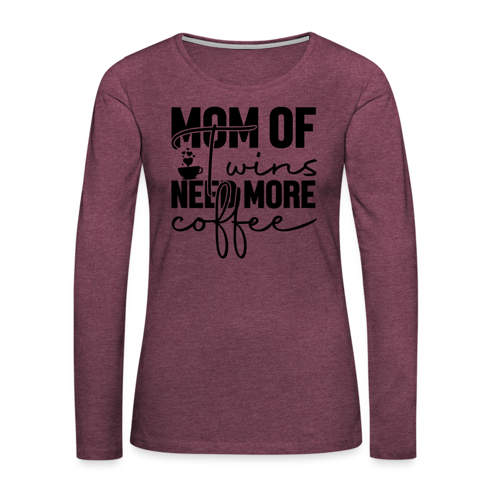 Mom of Twins Need More Coffee Premium Women's Long Sleeve T-Shirt - heather burgundy