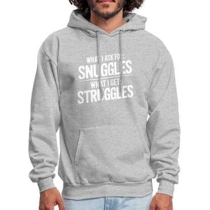 What I Ask For: Snuggles, What I Get: Struggles Hoodie - heather gray