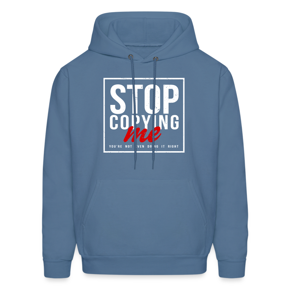 Stop Copying Me You're Not Even Doing It Right Hoodie - denim blue