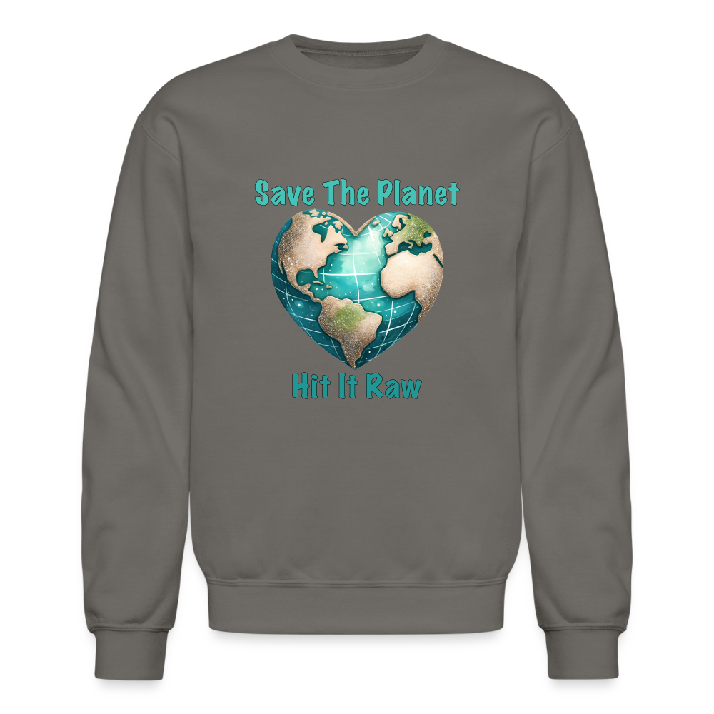 Save The Planet Hit It Raw Sweatshirt (Funny Environmental Awareness) - asphalt gray