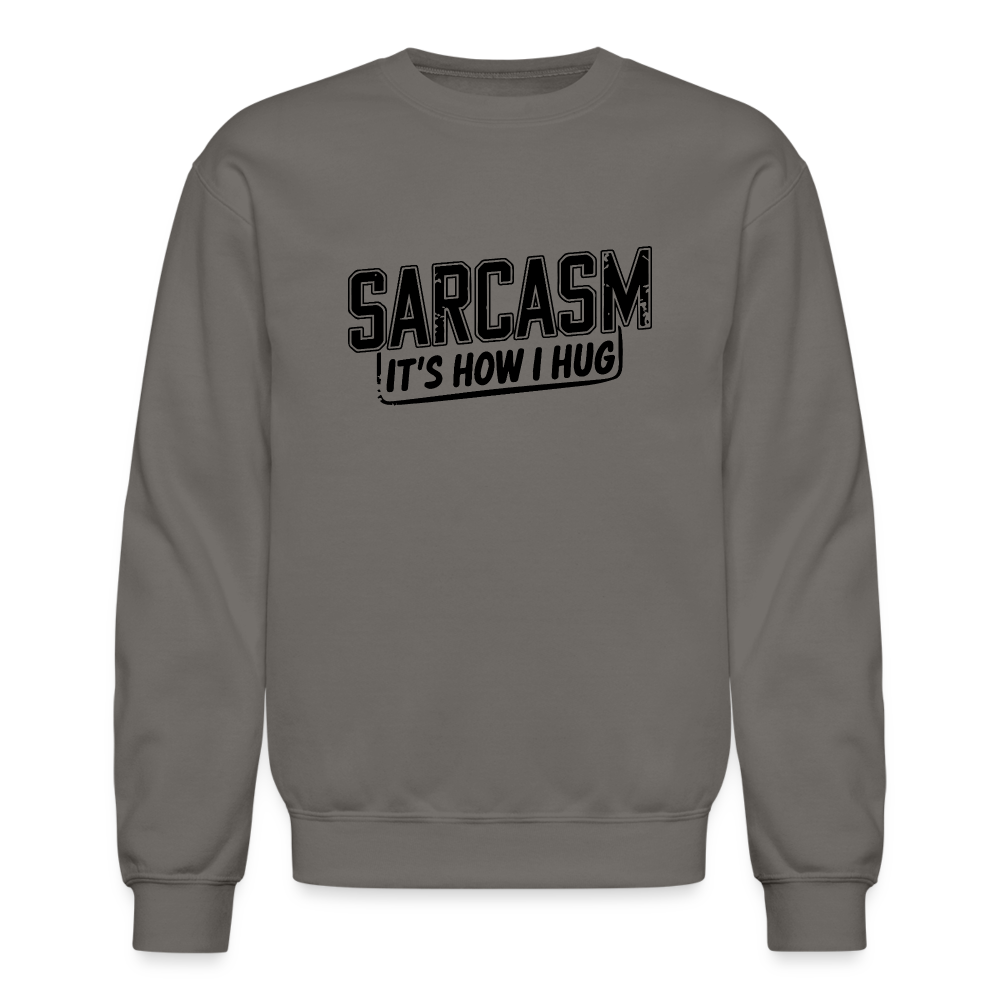 Sarcasm It's How I Hug Sweatshirt - asphalt gray