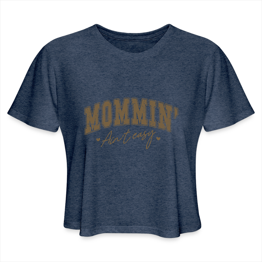 Mommin' Ain't Easy Women's Cropped T-Shirt Color: heather navy