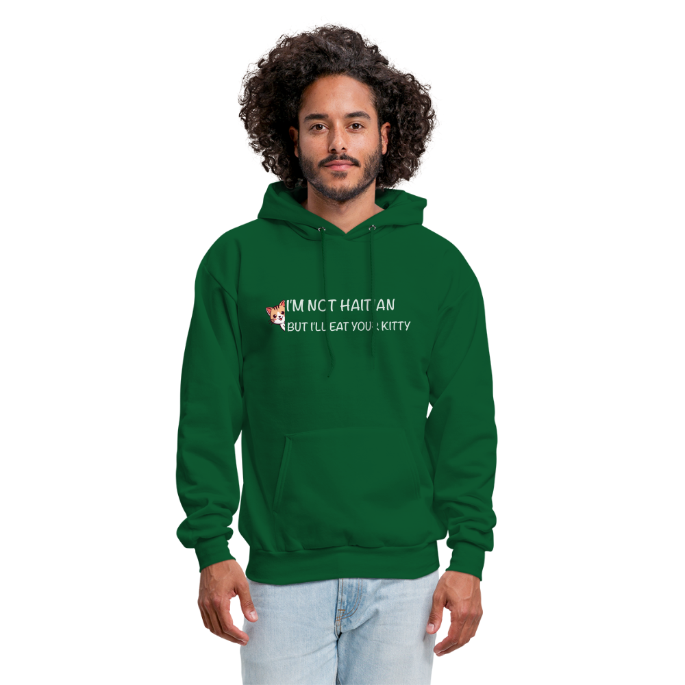 I'm Not Haitian But I'll Eat Your Kitty Hoodie - forest green