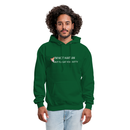 I'm Not Haitian But I'll Eat Your Kitty Hoodie - forest green