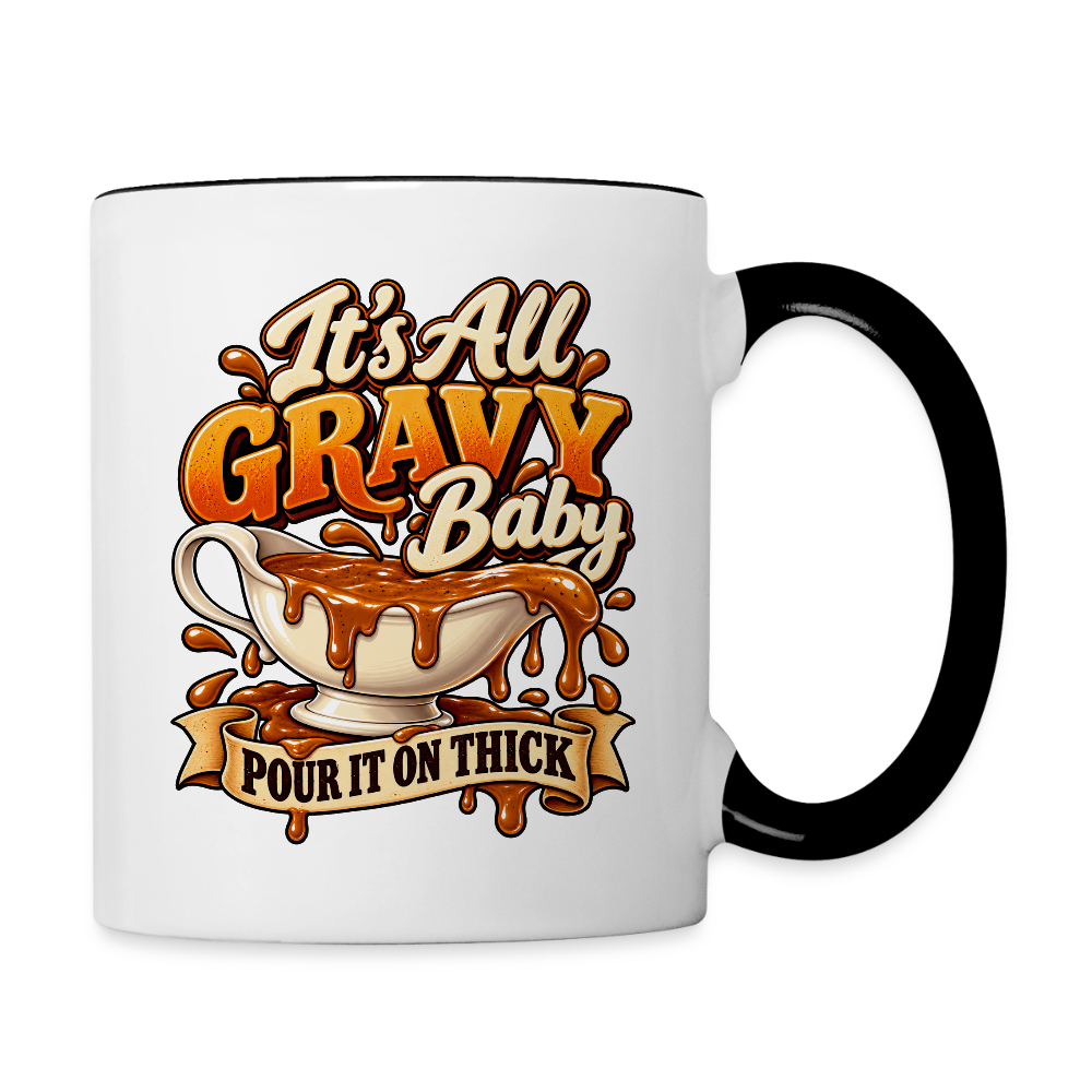It’s All Gravy Baby – Pour It On Thick Coffee Mug - white/black