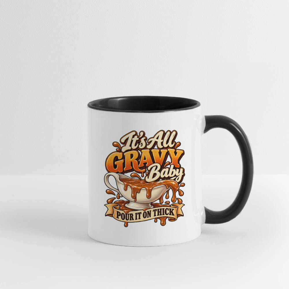 It’s All Gravy Baby – Pour It On Thick Coffee Mug - white/black