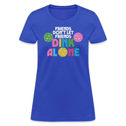 Friends Don't Let Friends Dink Alone (Pickleball) Women's T-Shirt - royal blue