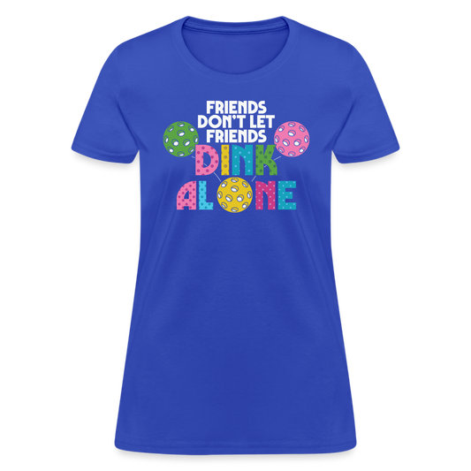 Friends Don't Let Friends Dink Alone (Pickleball) Women's T-Shirt - royal blue