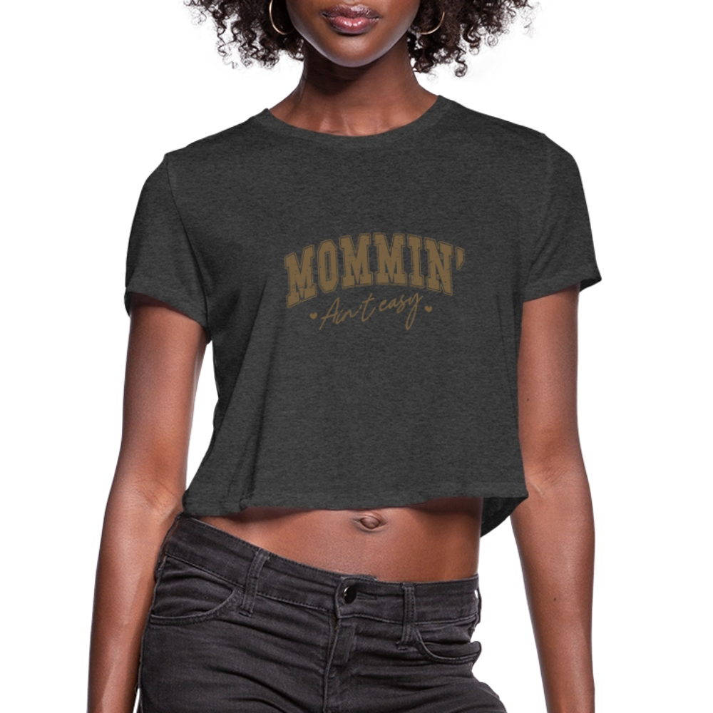 Mommin' Ain't Easy Women's Cropped T-Shirt Color: deep heather