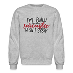 I'm Only Sarcastic When I Speak Sweatshirt