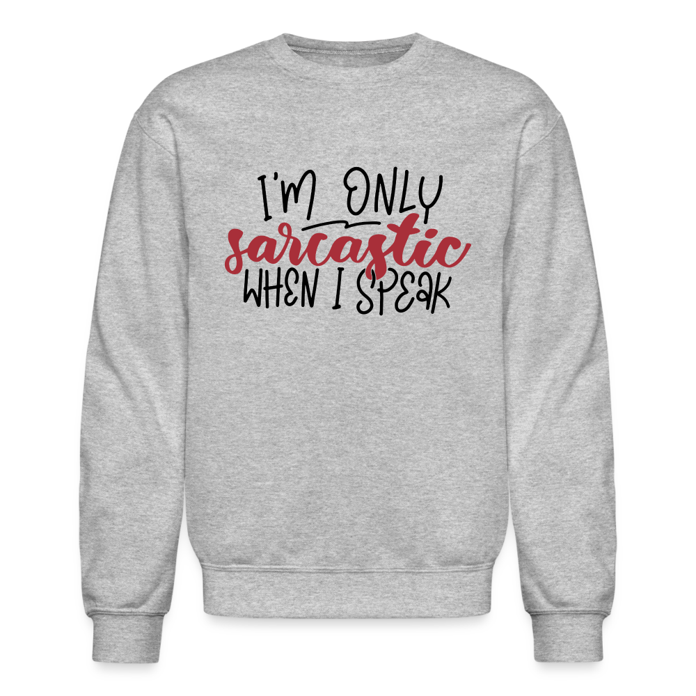 I'm Only Sarcastic When I Speak Sweatshirt - heather gray